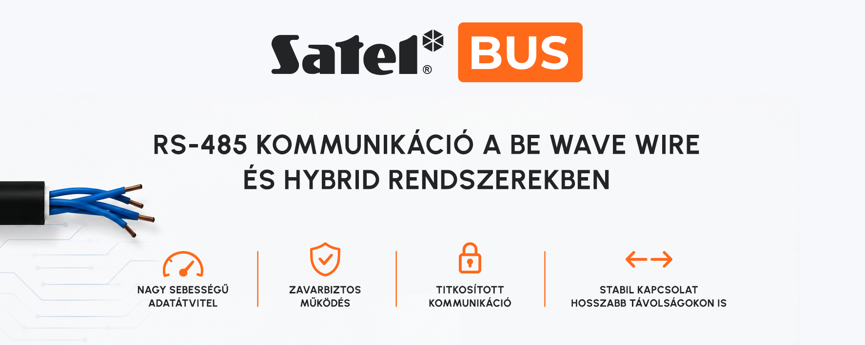 SATEL BUS technológia – gyors és zavarbiztos RS-485 kommunikáció a BE WAVE rendszerekben.